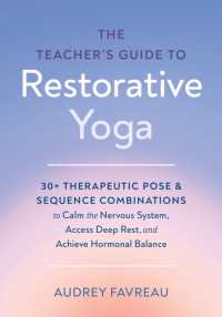 The Teacher's Guide to Restorative Yoga : 30+ Therapeutic Pose and Sequence Combinations to Calm the Nervous System, Access Deep Rest, and Achieve Hormonal Balance