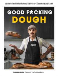 Good F*cking Dough : 60 Easy-to-Bake Recipes from the World's Most Tasteless Baker