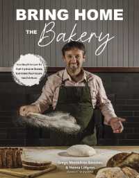Bring Home the Bakery : Sourdough Recipes for High Hydration Breads, Laminated Pastries and Swedish Buns