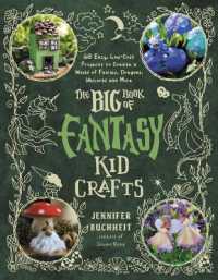 The Big Book of Fantasy Kid Crafts : 60 Easy, Low-Cost Projects to Create a World of Fairies, Dragons, Unicorns and More