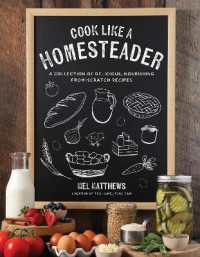 Cook Like a Homesteader : A Collection of Delicious, Nourishing From-Scratch Recipes