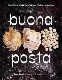 Buona Pasta : Fresh Pasta Made Easy with or without a Machine