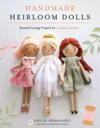Handmade Heirloom Dolls : Beautiful Sewing Projects for Lovable Keepsakes