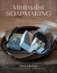 Minimalist Soapmaking : How to Make Incredible Soaps in Less Time with Just a Few Ingredients