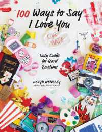 100 Ways to Say I Love (or Hate) You : Easy Crafts for Hard Emotions