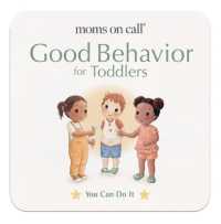 Moms on Call Good Behavior for Toddlers (You Can Do It) （Board Book）