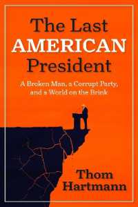 The Last American President : A Broken Man, a Corrupt Party, and a World on the Brink