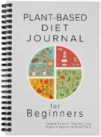 Plant-Based Diet Journal for Beginners : Food & Fitness Tracking Log, Vegan & Vegetarian Whole Food Diary （Spiral）