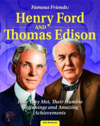 Famous Friends: Henry Ford and Thomas Edison : How They Met, Their Humble Beginnings and Amazing Achievements