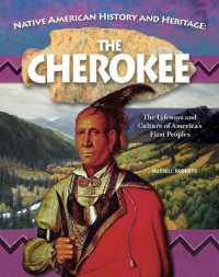 Native American History and Heritage: Cherokee : The Lifeways and Culture of America's First Peoples