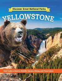 Discover Great National Parks: Yellowstone : Kids' Guide to History, Wildlife, Geysers, Hiking, and Preservation