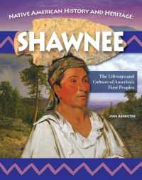 Native American History and Heritage: Shawnee : The Lifeways and Culture of America's First Peoples
