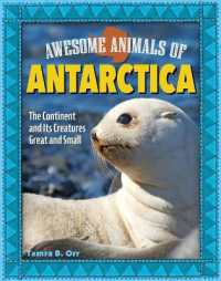 Awesome Animals of Antarctica : The Continent and Its Creatures Great and Small