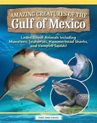 Amazing Creatures of the Gulf of Mexico : Learn about Animals Including Manatees, Seahorses, Hammerhead Sharks, and Vampire Squids!