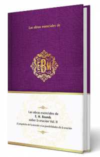 Las obras esenciales de E. M. Bounds sobre la oración Vol. II / the Essential Works of E. M. Bounds on Prayer