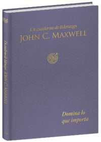 Domina lo que importa: Un cuaderno de liderazgo -J. C. Maxwell / Master What Matters: A Leadership Journal (Cuaderno De Liderazgo)