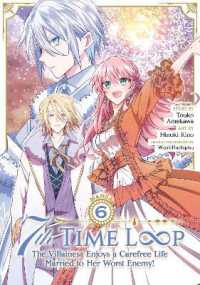 7th Time Loop: The Villainess Enjoys a Carefree Life Married to Her Worst Enemy! (Manga) Vol. 6 (7th Time Loop: The Villainess Enjoys a Carefree Life Married to Her Worst Enemy! (Manga))