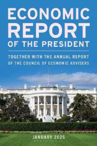 米国大統領経済教書（2025年版）<br>Economic Report of the President, January 2025 : Together with the Annual Report of the Council of Economic Advisers (Economic Report of the President)