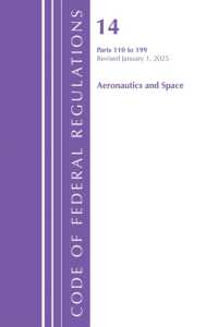 Code of Federal Regulations, Title 14 Aeronautics and Space 110-199, Revised as of January 1, 2025 (Code of Federal Regulations, Title 14 Aeronautics and Space)