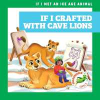If I Crafted with Cave Lions (If I Met an Ice Age Animal) （Library Binding）