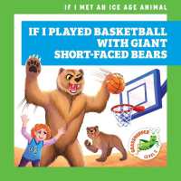 If I Played Basketball with Giant Short-Faced Bears (If I Met an Ice Age Animal) （Library Binding）