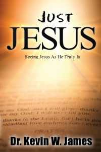 Just Jesus : Seeing Jesus as He Truly Is