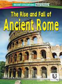 The Rise and Fall of Ancient Rome (Ancient Civilizations: Need to Know) （Library Binding）