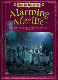 Alarming Afterlife : Scary Cemeteries and Graveyards (Where You Dare Not Go) （Library Binding）