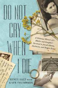 Do Not Cry When I Die : A Holocaust Memoir of a Mother and Daughter's Survival in Jewish Ghettos, Auschwitz, and Bergen-Belsen