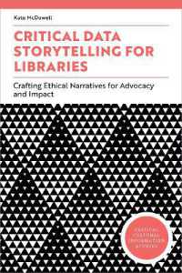 Critical Data Storytelling for Libraries : Crafting Ethical Narratives for Advocacy and Impact (Critical Cultural Information Studies)