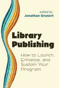 Library Publishing : How to Launch, Enhance, and Sustain Your Program