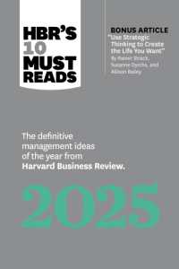 HBR's 10 Must Reads 2025 : The Definitive Management Ideas of the Year from Harvard Business Review (with bonus article "Use Strategic Thinking to Create the Life You Want" by Rainer Strack, Susanne Dyrchs, and Allison Bailey) (HBR's 10 Must Reads) （2024. 208 S. 8.25 in）