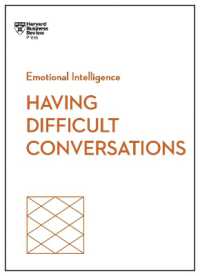 Having Difficult Conversations (HBR Emotional Intelligence Series) (HBR Emotional Intelligence Series) （2025. 176 S. 7.00 in）