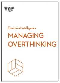 Managing Overthinking (HBR Emotional Intelligence Series) (Hbr Emotional Intelligence Series)