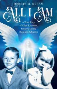 All I Am : A True Story of Life's Successes, Failures, Giving Back and Salvation