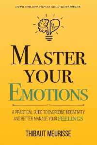 Master Your Emotions : A Practical Guide to Overcome Negativity and Better Manage Your Feelings (Mastery Series)