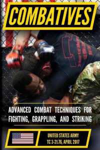 The Official US Army Combatives Handbook - Current， Full-Size Edition : Battle-Tested Hand-to-Hand Combat - the Modern Army Combatives Program (MACP) ... FM 21-150))