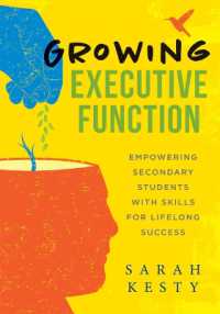 Growing Executive Function : Empowering Secondary Students with Skills for Lifelong Success (Executive Function Made Easy for Teachers) （Brain-Compatible Learning）