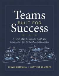 Teams Built for Success : A Trail Map to Create Trust and Connection for Authentic Collaboration (Building Connections for High-Performing Collaborative Teams) （Teams）