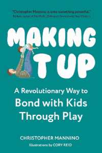 Making It Up : A Revolutionary Way to Bond with Kids through Play
