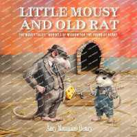 Little Mousy and Old Rat : The Mousy Tales: Morsels of Wisdom for the Young at Heart