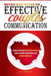 Seven Key Steps to Effective Couples' Communication : Proven Strategies to Foster Intimacy, Create Lasting Connections, and Resolve Conflicts
