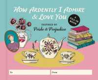 How Ardently I Admire & Love You : A Fill-in Book Inspired by Pride and Prejudice