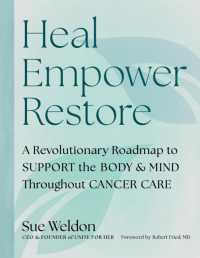Heal Empower Restore : A Revolutionary Road Map to Support the Body and Mind Throughout Cancer Care