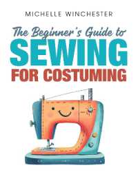 The Beginner's Guide to Sewing for Costuming : A Step-by-Step Guide to Sewing for Theater, Film, Cosplay & More