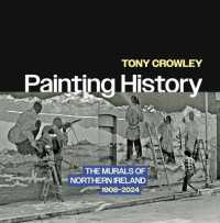 Painting History : The Murals of Northern Ireland, 1908-2024