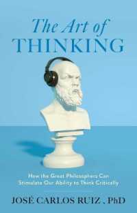 The Art of Thinking : How the Great Philosophers Can Stimulate Our Ability to Think Critically