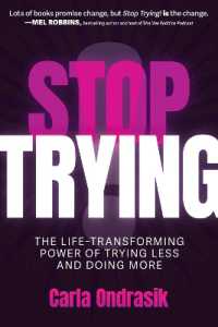 Stop Trying! : The Life-Transforming Power of Trying Less and Doing More