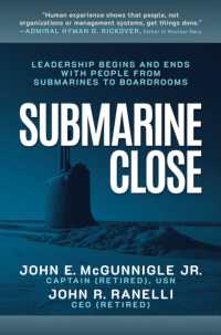 Submarine Close : Leadership Begins and Ends with People from Submarines to Boardrooms
