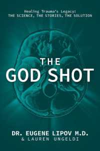The God Shot : Healing Trauma's Legacy: The Science, the Stories, the Solution